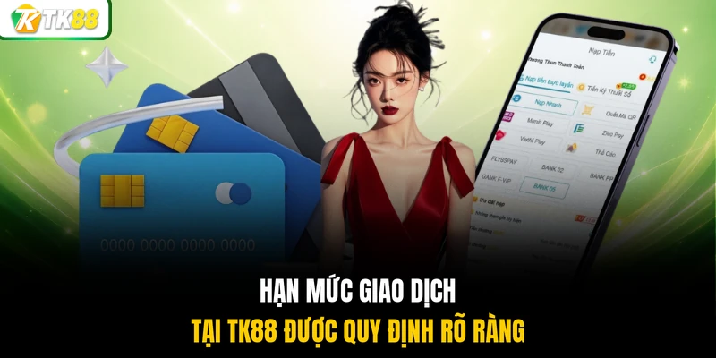 Hạn mức giao dịch tại TK88 được quy định rõ ràng