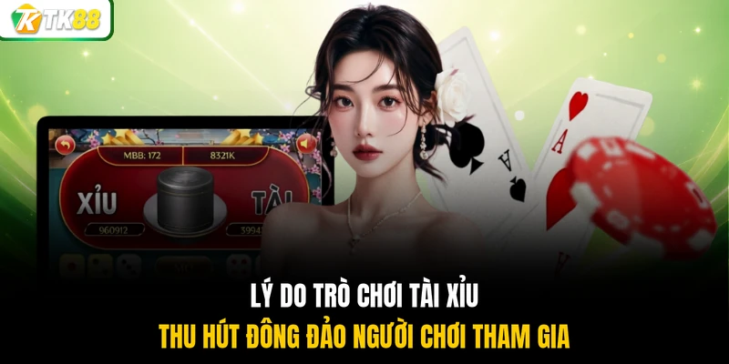 Lý do trò chơi Tài Xỉu thu hút đông đảo người chơi tham gia